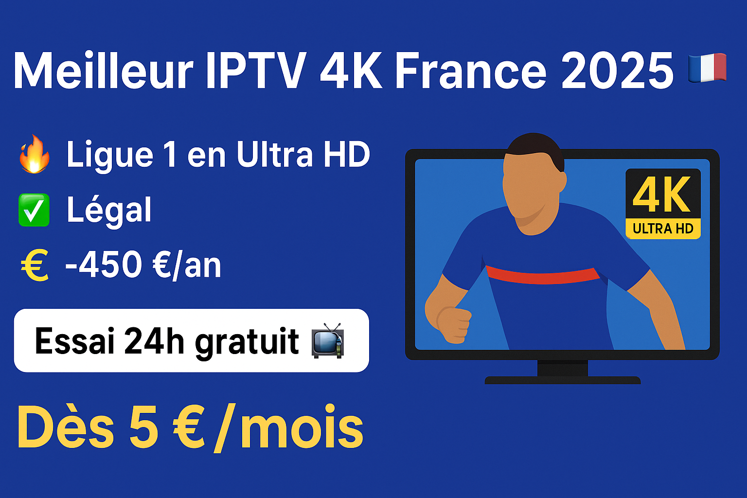 Visuel promotionnel IPTV 2025 montrant un écran 4K avec PSG-OM en direct sur Freebox Pop, logos TF1, Canal+, Ligue 1, badge "Essai Gratuit 24h", texte "Meilleur IPTV 4K France – Ultra HD, Arcom-sûr, -450 €/an", dans un salon moderne à Paris.