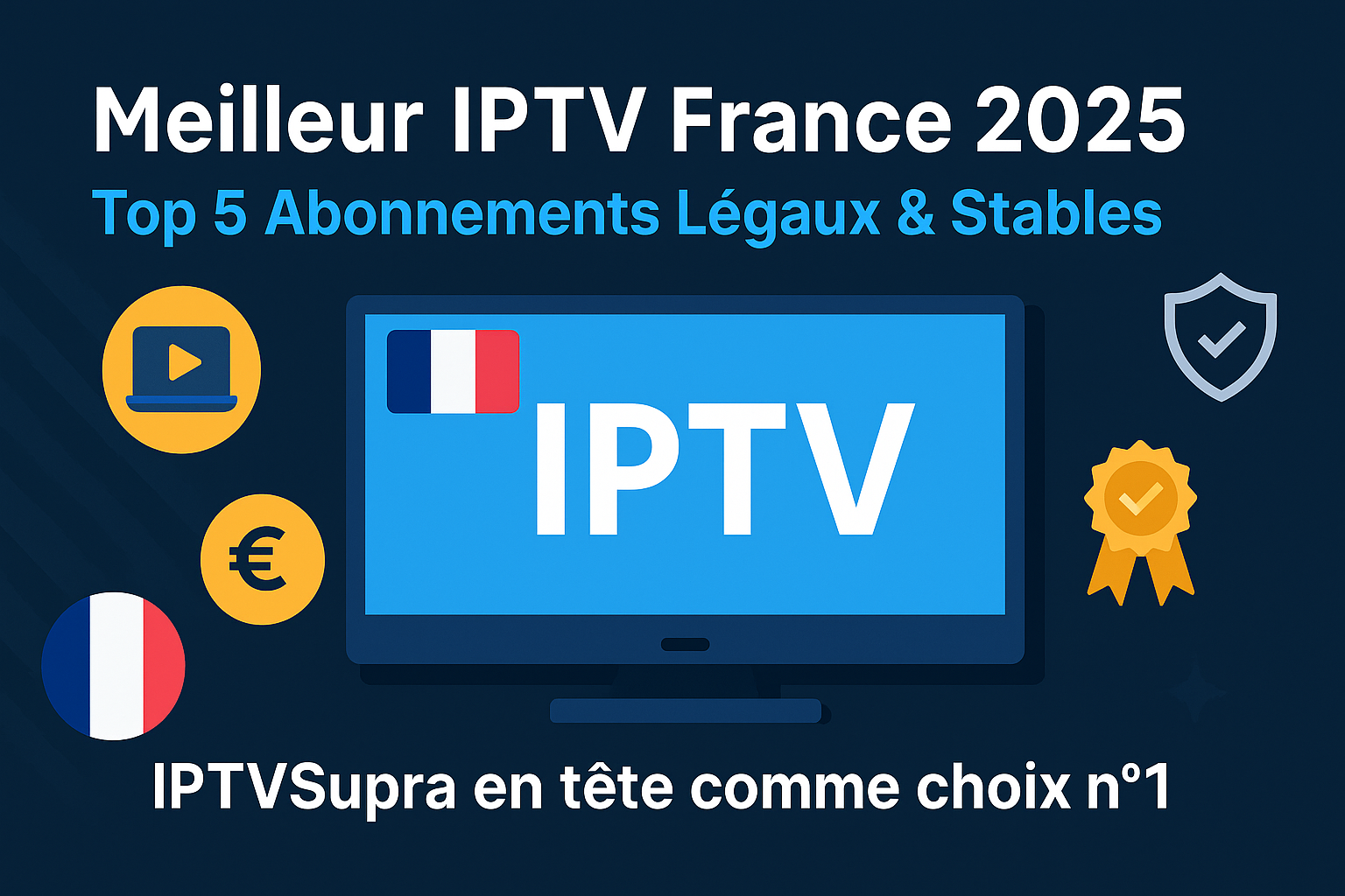 Illustration of IPTV service on multiple devices (Smart TV, laptop, smartphone) streaming French channels like Canal+, TF1, and beIN Sports with a bold headline "Meilleur IPTV France 2025 – Top 5 Abonnements Légaux & Stables" on a blue gradient background with French flag accents.